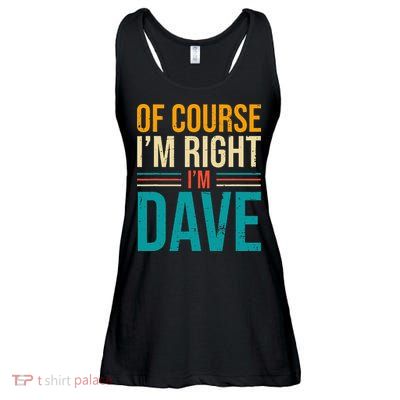 Of course I'm Right I'm Dave Personalized Dave Vintage Ladies Essential Flowy Tank