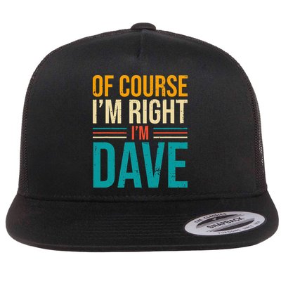 Of course I'm Right I'm Dave Personalized Dave Vintage Flatbill Hat