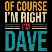 Of course I'm Right I'm Dave Personalized Dave Vintage Flatbill Hat