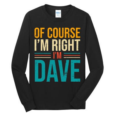 Of course I'm Right I'm Dave Personalized Dave Vintage Tall Long Sleeve T-Shirt