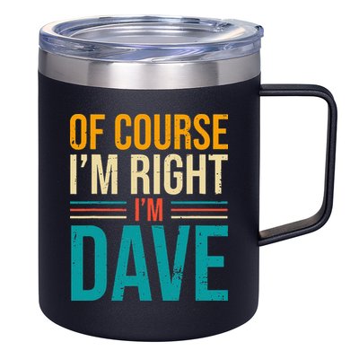 Of course I'm Right I'm Dave Personalized Dave Vintage 12oz Stainless Steel Coffee Mug