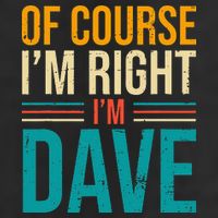 Of course I'm Right I'm Dave Personalized Dave Vintage Tumbler