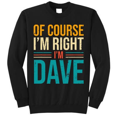 Of course I'm Right I'm Dave Personalized Dave Vintage Tall Sweatshirt