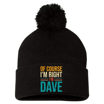 Of course I'm Right I'm Dave Personalized Dave Vintage Pom Pom 12in Knit Beanie