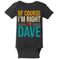 Of course I'm Right I'm Dave Personalized Dave Vintage Baby Bodysuit