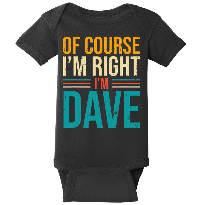 Of course I'm Right I'm Dave Personalized Dave Vintage Baby Bodysuit