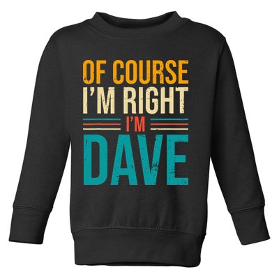 Of course I'm Right I'm Dave Personalized Dave Vintage Toddler Sweatshirt