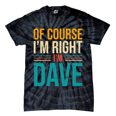Of course I'm Right I'm Dave Personalized Dave Vintage Tie-Dye T-Shirt