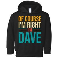 Of course I'm Right I'm Dave Personalized Dave Vintage Toddler Hoodie