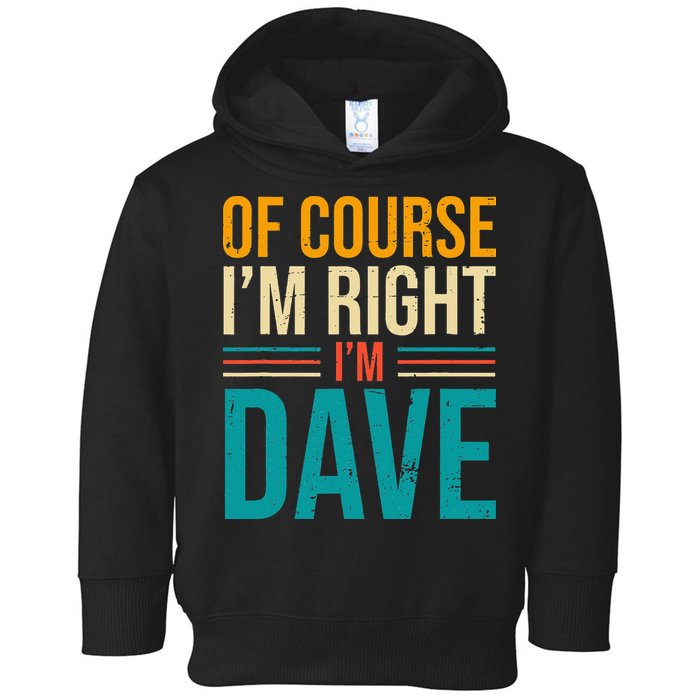 Of course I'm Right I'm Dave Personalized Dave Vintage Toddler Hoodie