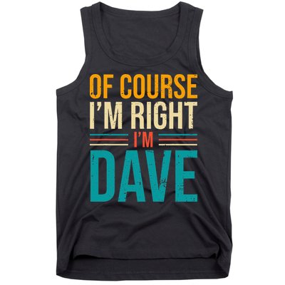 Of course I'm Right I'm Dave Personalized Dave Vintage Tank Top