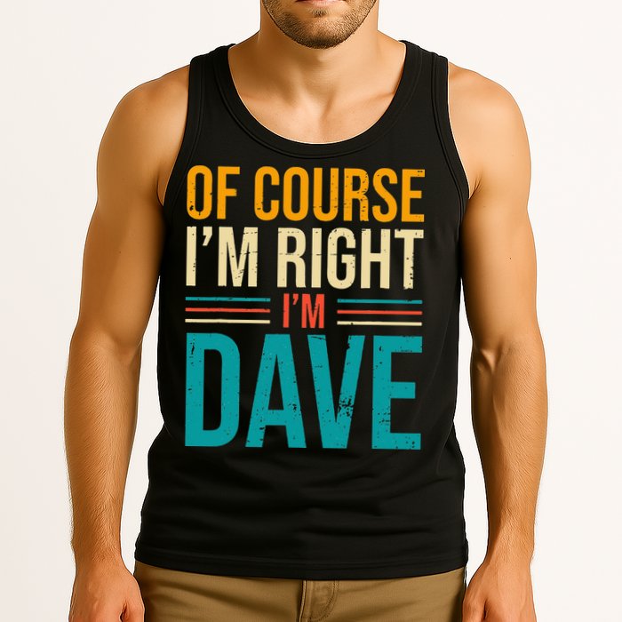 Of course I'm Right I'm Dave Personalized Dave Vintage Tank Top