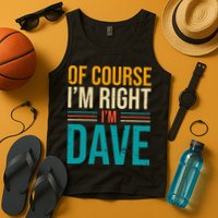 Of course I'm Right I'm Dave Personalized Dave Vintage Tank Top