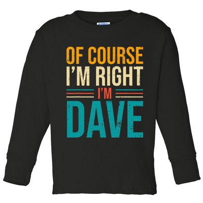 Of course I'm Right I'm Dave Personalized Dave Vintage Toddler Long Sleeve Shirt
