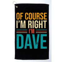 Of course I'm Right I'm Dave Personalized Dave Vintage Golf Towel