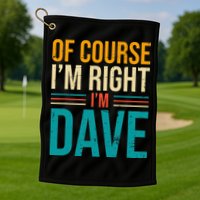 Of course I'm Right I'm Dave Personalized Dave Vintage Golf Towel