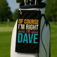 Of course I'm Right I'm Dave Personalized Dave Vintage Golf Towel