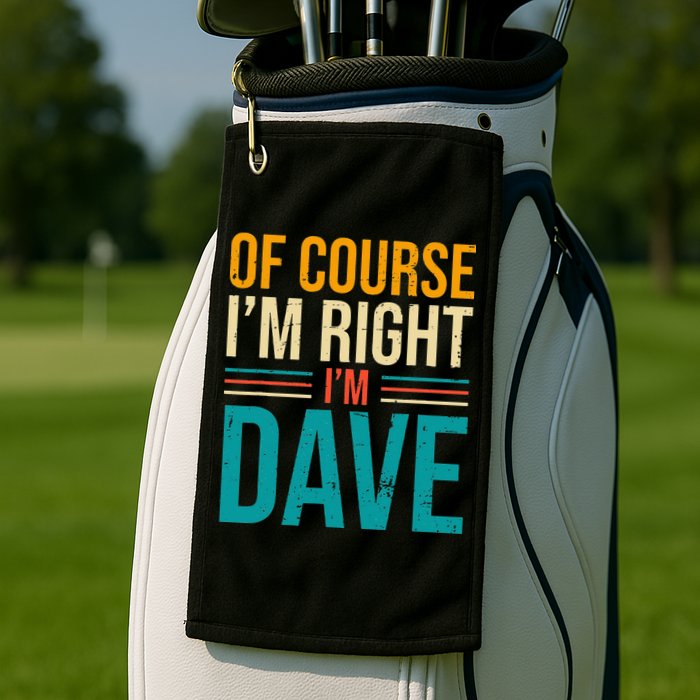 Of course I'm Right I'm Dave Personalized Dave Vintage Golf Towel