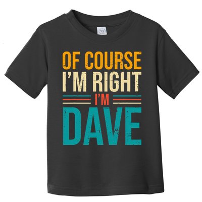 Of course I'm Right I'm Dave Personalized Dave Vintage Toddler T-Shirt