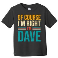 Of course I'm Right I'm Dave Personalized Dave Vintage Toddler T-Shirt
