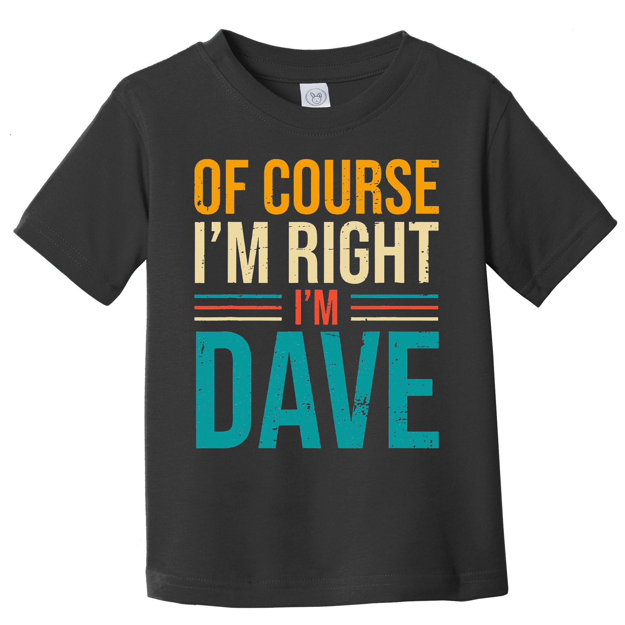Of course I'm Right I'm Dave Personalized Dave Vintage Toddler T-Shirt