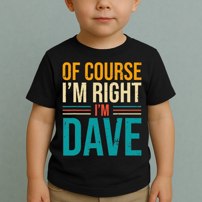 Of course I'm Right I'm Dave Personalized Dave Vintage Toddler T-Shirt