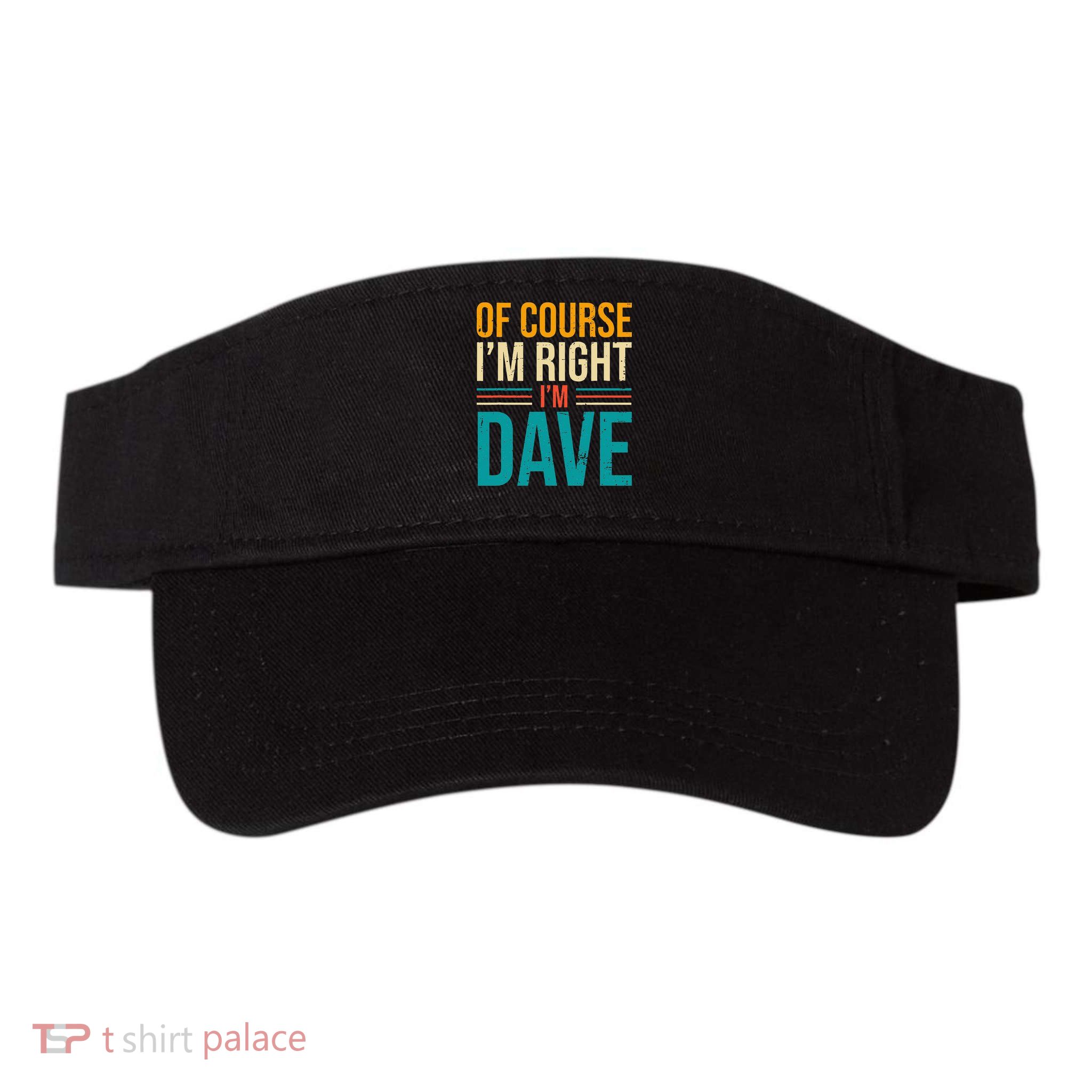 Of course I'm Right I'm Dave Personalized Dave Vintage Visor