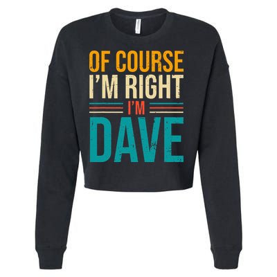 Of course I'm Right I'm Dave Personalized Dave Vintage Cropped Pullover Crew