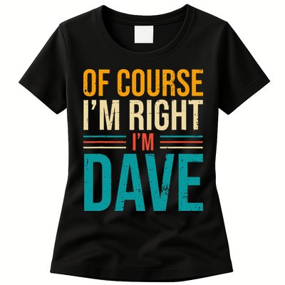 Of course I'm Right I'm Dave Personalized Dave Vintage Womens T-Shirt