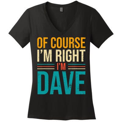 Of course I'm Right I'm Dave Personalized Dave Vintage Women's V-Neck T-Shirt