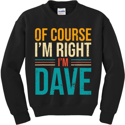 Of course I'm Right I'm Dave Personalized Dave Vintage Kids Sweatshirt