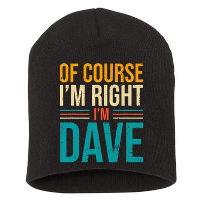 Of course I'm Right I'm Dave Personalized Dave Vintage Short Acrylic Beanie