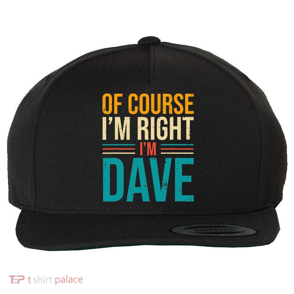 Of course I'm Right I'm Dave Personalized Dave Vintage Wool Snapback Cap
