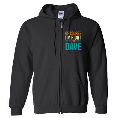 Of course I'm Right I'm Dave Personalized Dave Vintage Full Zip Hoodie