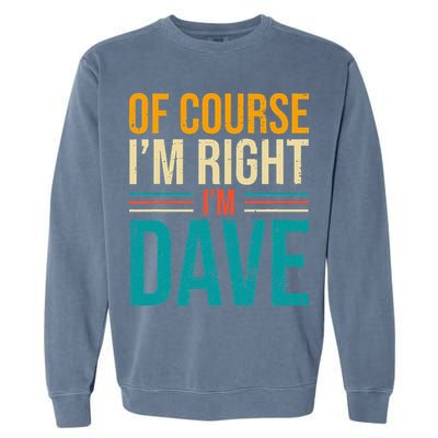 Of course I'm Right I'm Dave Personalized Dave Vintage Garment-Dyed Sweatshirt