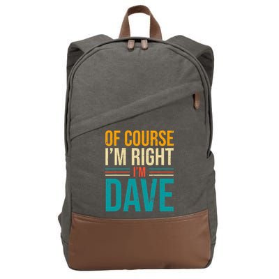 Of course I'm Right I'm Dave Personalized Dave Vintage Cotton Canvas Backpack