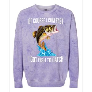 Of Course I Cum Fast I Got Fish To Catch Colorblast Crewneck Sweatshirt