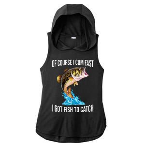 Of Course I Cum Fast I Got Fish To Catch Ladies PosiCharge Tri-Blend Wicking Draft Hoodie Tank