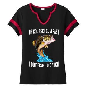 Of Course I Cum Fast I Got Fish To Catch Ladies Halftime Notch Neck Tee