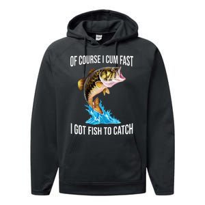 Of Course I Cum Fast I Got Fish To Catch Performance Fleece Hoodie