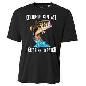 Of Course I Cum Fast I Got Fish To Catch Cooling Performance Crew T-Shirt