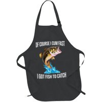Of Course I Cum Fast I Got Fish To Catch Apron