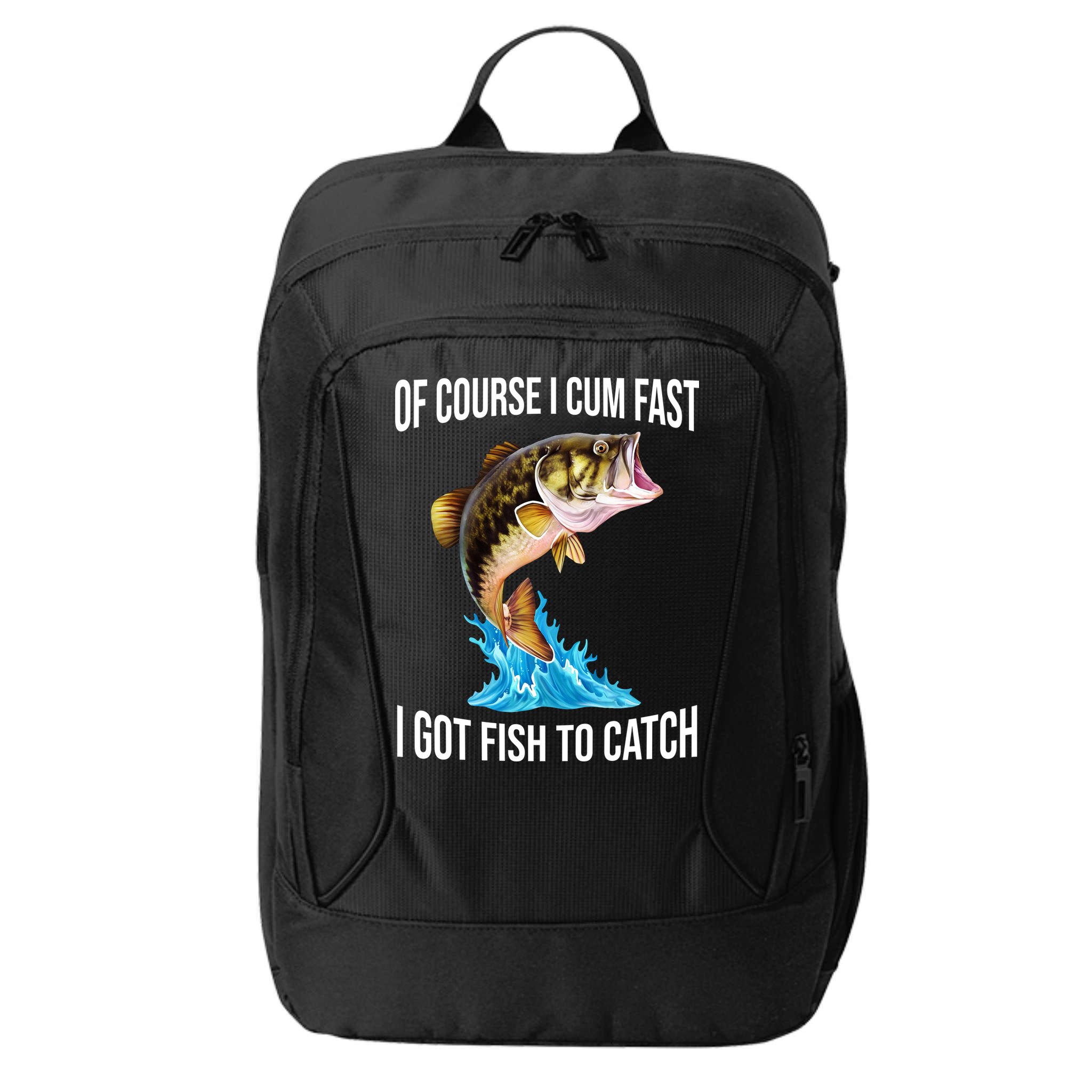 Of Course I Cum Fast I Got Fish To Catch City Backpack