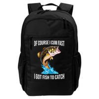 Of Course I Cum Fast I Got Fish To Catch Backpack
