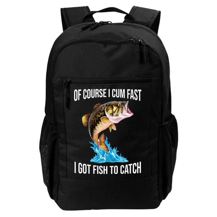 Of Course I Cum Fast I Got Fish To Catch Backpack