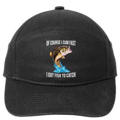 Of Course I Cum Fast I Got Fish To Catch 7-Panel Snapback Hat