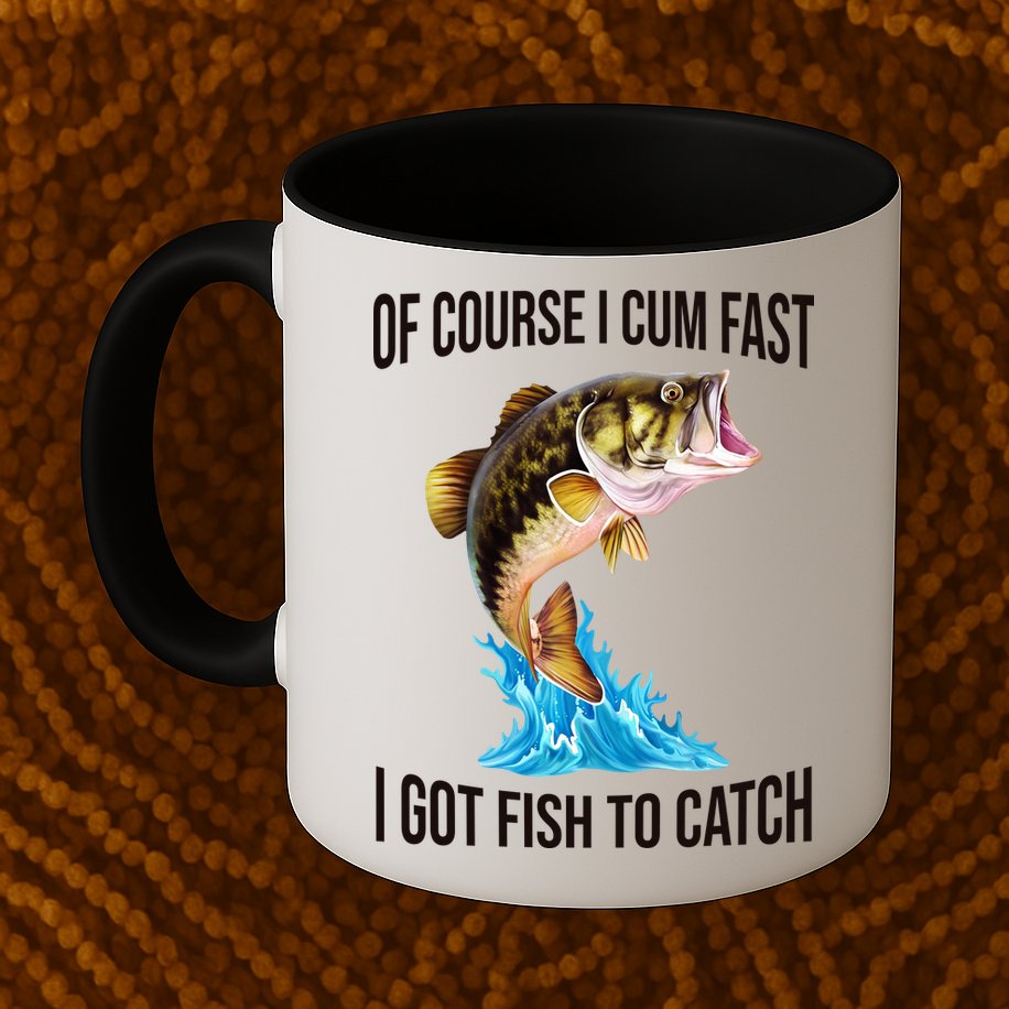 Of Course I Cum Fast I Got Fish To Catch Mug
