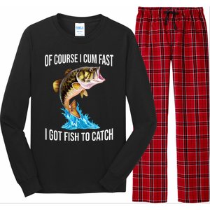 Of Course I Cum Fast I Got Fish To Catch Long Sleeve Pajama Set