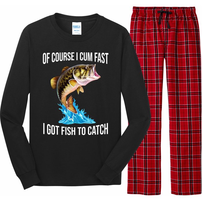 Of Course I Cum Fast I Got Fish To Catch Long Sleeve Pajama Set