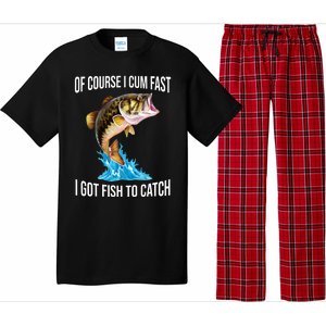 Of Course I Cum Fast I Got Fish To Catch Pajama Set